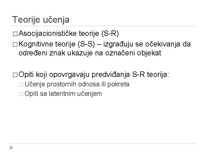 Teorije učenja � Asocijacionističke teorije (S-R) � Kognitivne teorije (S-S) – izgrađuju se očekivanja