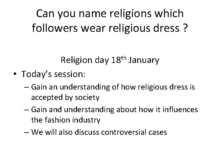 Can you name religions which followers wear religious dress ? Religion day 18 th