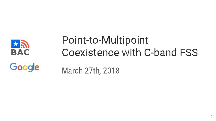 Point-to-Multipoint Coexistence with C-band FSS March 27 th, 2018 1 