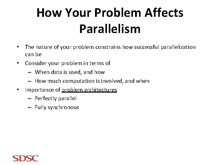 How Your Problem Affects Parallelism • The nature of your problem constrains how successful