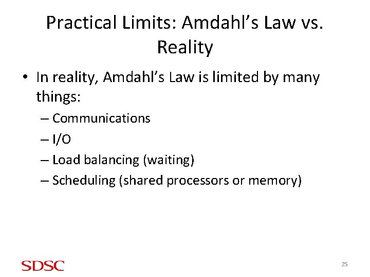 Practical Limits: Amdahl’s Law vs. Reality • In reality, Amdahl’s Law is limited by