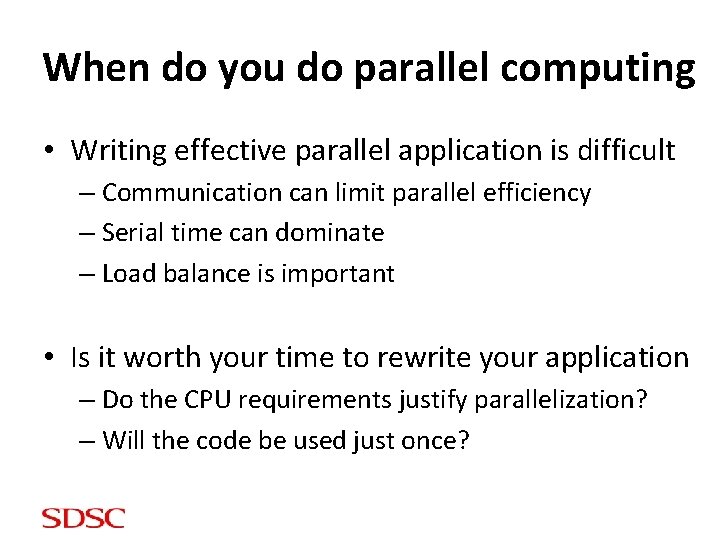 When do you do parallel computing • Writing effective parallel application is difficult –