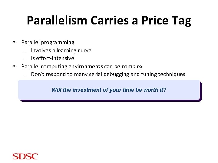 Parallelism Carries a Price Tag • Parallel programming – Involves a learning curve –