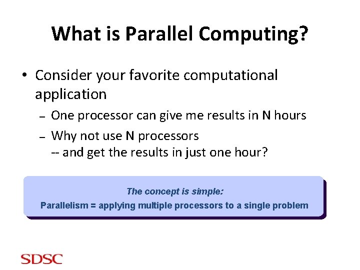 What is Parallel Computing? • Consider your favorite computational application – – One processor