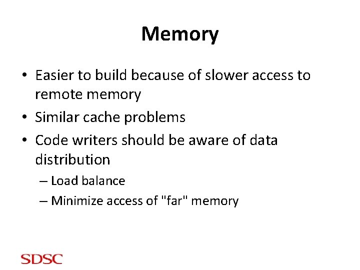 Memory • Easier to build because of slower access to remote memory • Similar