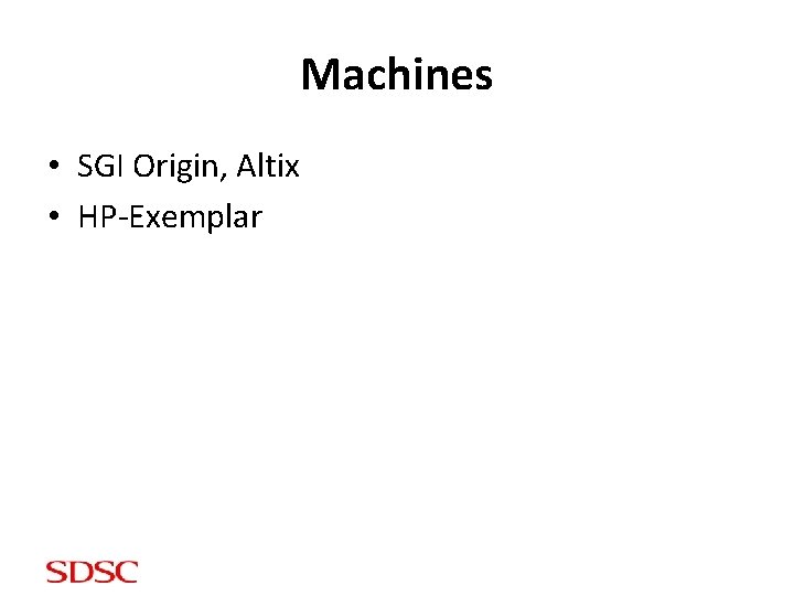 Machines • SGI Origin, Altix • HP-Exemplar 