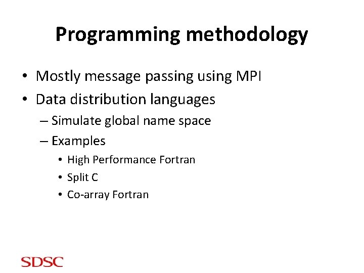 Programming methodology • Mostly message passing using MPI • Data distribution languages – Simulate