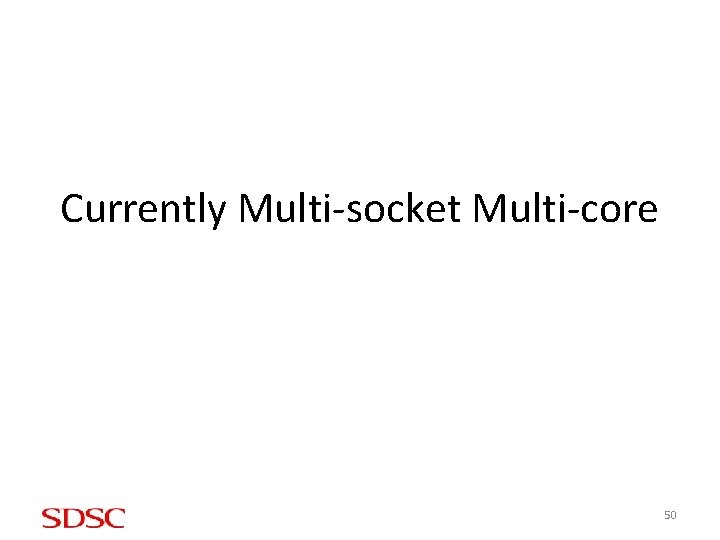 Currently Multi-socket Multi-core 50 