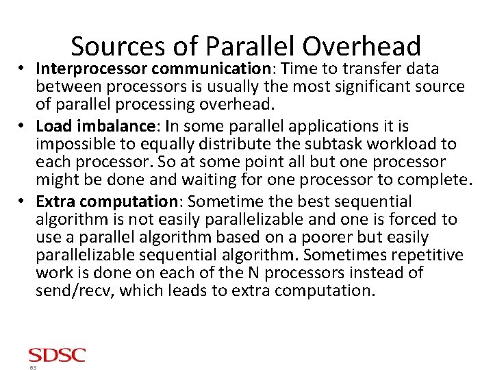 Sources of Parallel Overhead • Interprocessor communication: Time to transfer data between processors is