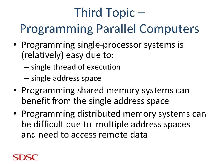 Third Topic – Programming Parallel Computers • Programming single-processor systems is (relatively) easy due