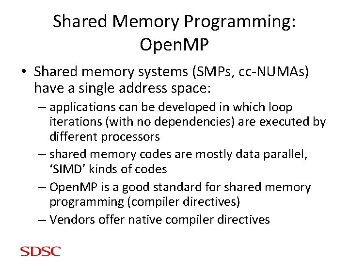 Shared Memory Programming: Open. MP • Shared memory systems (SMPs, cc-NUMAs) have a single