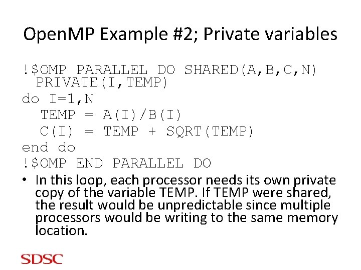 Open. MP Example #2; Private variables !$OMP PARALLEL DO SHARED(A, B, C, N) PRIVATE(I,