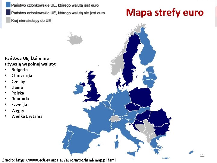Mapa strefy euro Państwa UE, które nie używają wspólnej waluty: • Bułgaria • Chorwacja