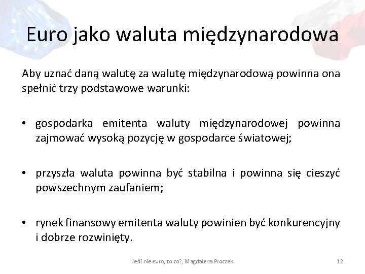 Euro jako waluta międzynarodowa Aby uznać daną walutę za walutę międzynarodową powinna ona spełnić