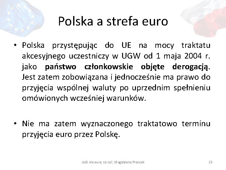 Polska a strefa euro • Polska przystępując do UE na mocy traktatu akcesyjnego uczestniczy