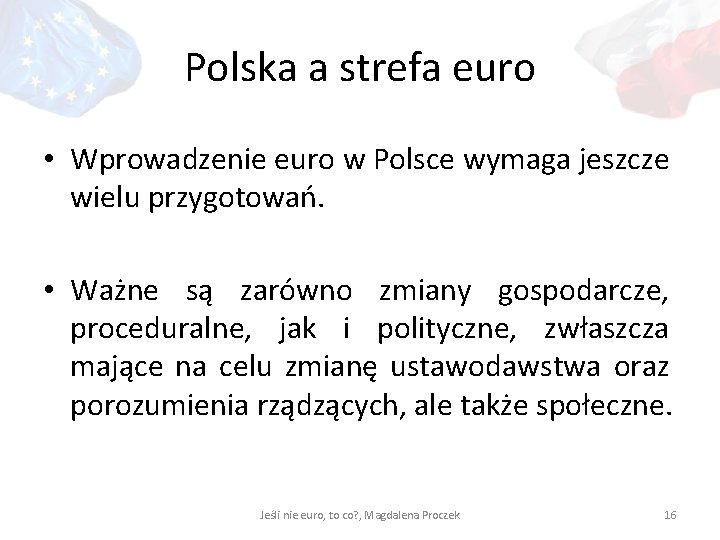 Polska a strefa euro • Wprowadzenie euro w Polsce wymaga jeszcze wielu przygotowań. •