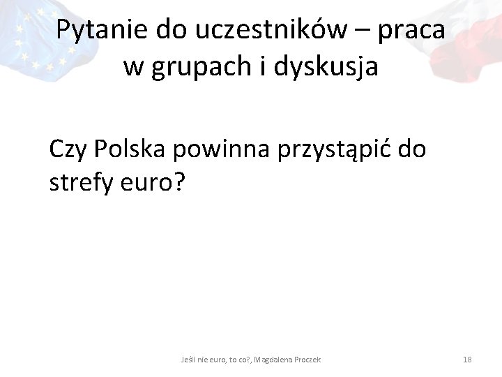 Pytanie do uczestników – praca w grupach i dyskusja Czy Polska powinna przystąpić do