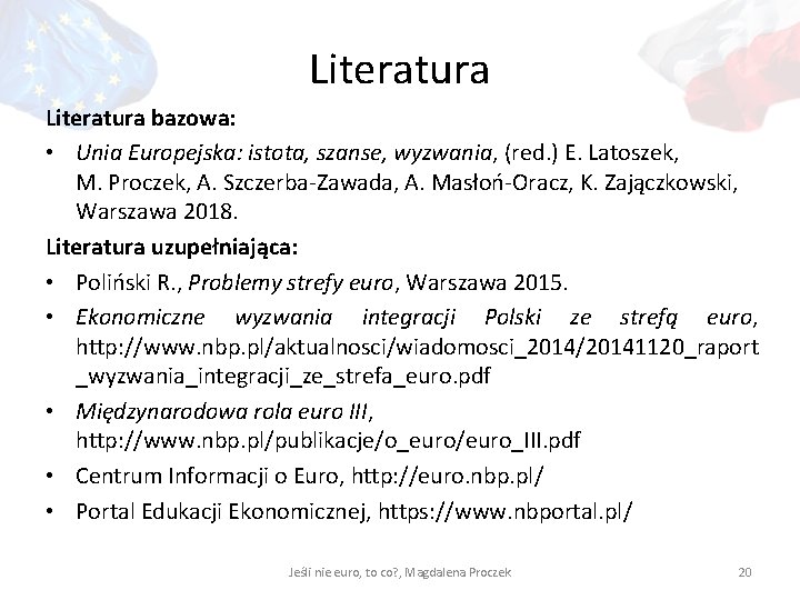 Literatura bazowa: • Unia Europejska: istota, szanse, wyzwania, (red. ) E. Latoszek, M. Proczek,