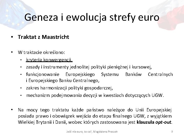 Geneza i ewolucja strefy euro • Traktat z Maastricht • W traktacie określono: •