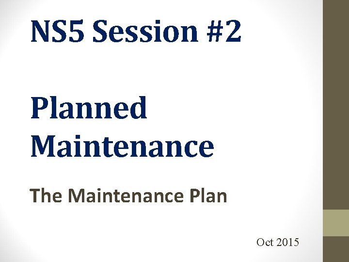 NS 5 Session #2 Planned Maintenance The Maintenance Plan Oct 2015 