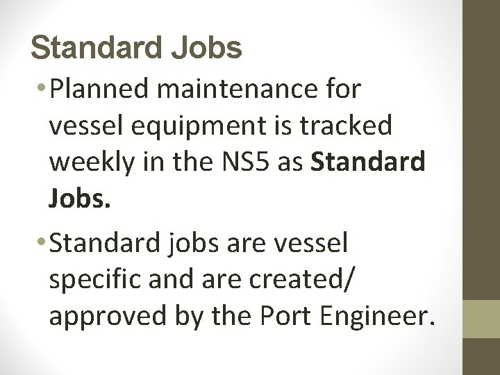 Standard Jobs • Planned maintenance for vessel equipment is tracked weekly in the NS