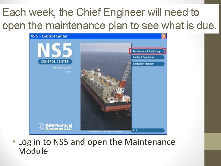 Each week, the Chief Engineer will need to open the maintenance plan to see