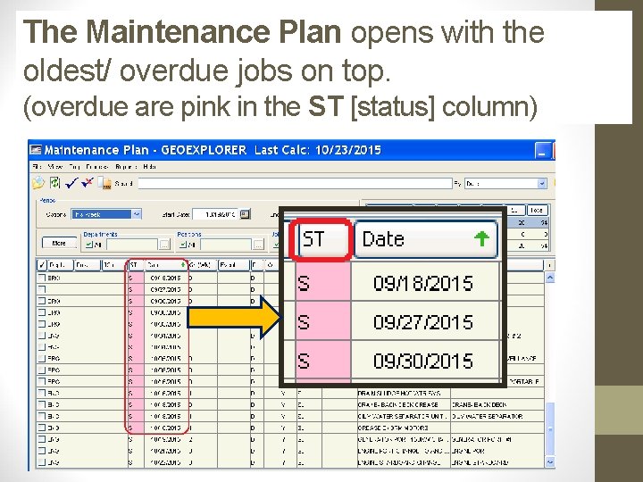 The Maintenance Plan opens with the oldest/ overdue jobs on top. (overdue are pink