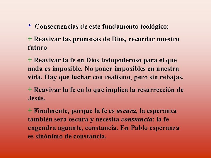 * Consecuencias de este fundamento teológico: + Reavivar las promesas de Dios, recordar nuestro