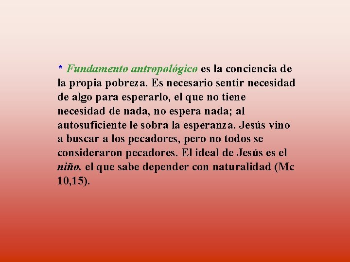 * Fundamento antropológico es la conciencia de la propia pobreza. Es necesario sentir necesidad