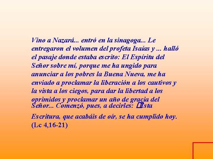 Vino a Nazará. . . entró en la sinagoga. . . Le entregaron el