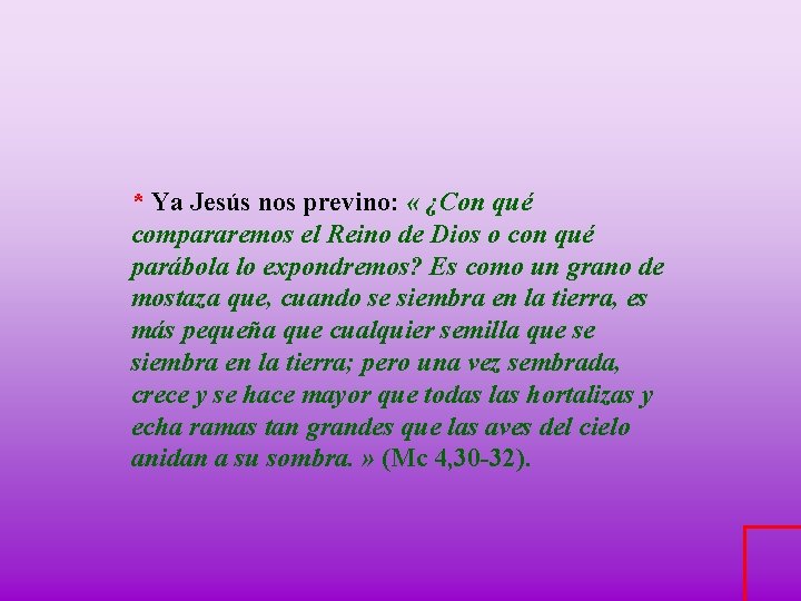 * Ya Jesús nos previno: « ¿Con qué compararemos el Reino de Dios o