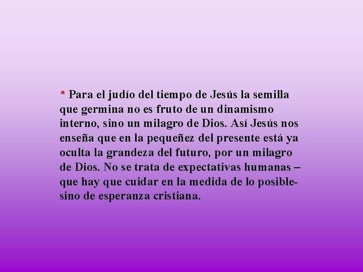 * Para el judío del tiempo de Jesús la semilla que germina no es