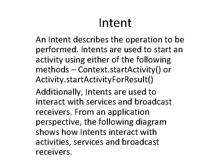 Intent An Intent describes the operation to be performed. Intents are used to start