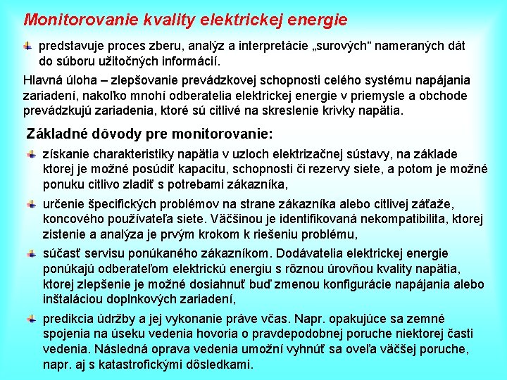 Monitorovanie kvality elektrickej energie predstavuje proces zberu, analýz a interpretácie „surových“ nameraných dát do