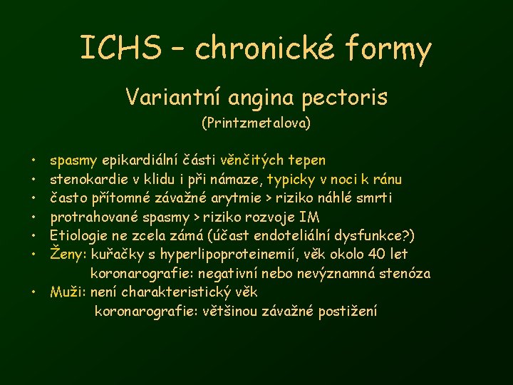 ICHS – chronické formy Variantní angina pectoris (Printzmetalova) • • • spasmy epikardiální části