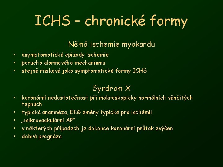 ICHS – chronické formy Němá ischemie myokardu • • • asymptomatické epizody ischemie porucha
