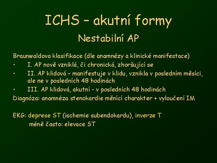 ICHS – akutní formy Nestabilní AP Braunwaldova klasifikace (dle anamnézy a klinické manifestace) •