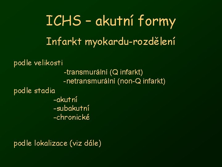 ICHS – akutní formy Infarkt myokardu-rozdělení podle velikosti -transmurální (Q infarkt) -netransmurální (non-Q infarkt)