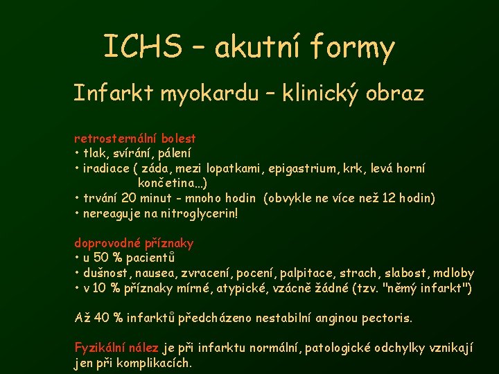 ICHS – akutní formy Infarkt myokardu – klinický obraz retrosternální bolest • tlak, svírání,