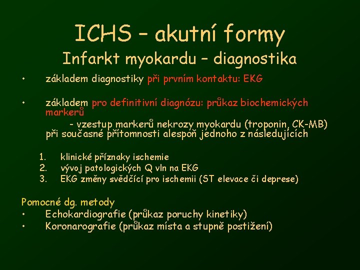 ICHS – akutní formy Infarkt myokardu – diagnostika • základem diagnostiky při prvním kontaktu: