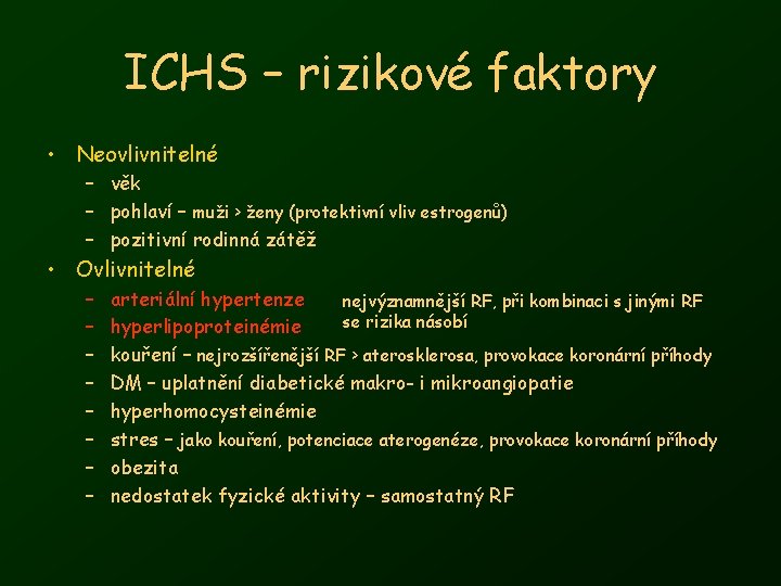 ICHS – rizikové faktory • Neovlivnitelné – věk – pohlaví – muži > ženy