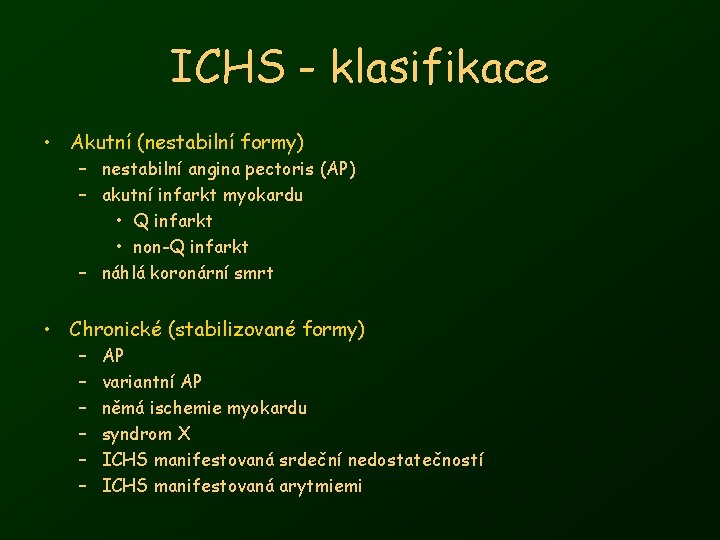 ICHS - klasifikace • Akutní (nestabilní formy) – nestabilní angina pectoris (AP) – akutní