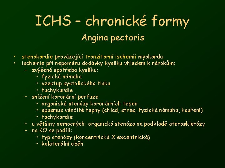 ICHS – chronické formy Angina pectoris • • stenokardie provázející tranzitorní ischemii myokardu ischemie