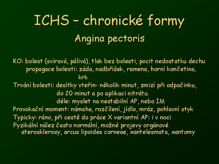 ICHS – chronické formy Angina pectoris KO: bolest (svíravá, pálivá), tlak bez bolesti, pocit