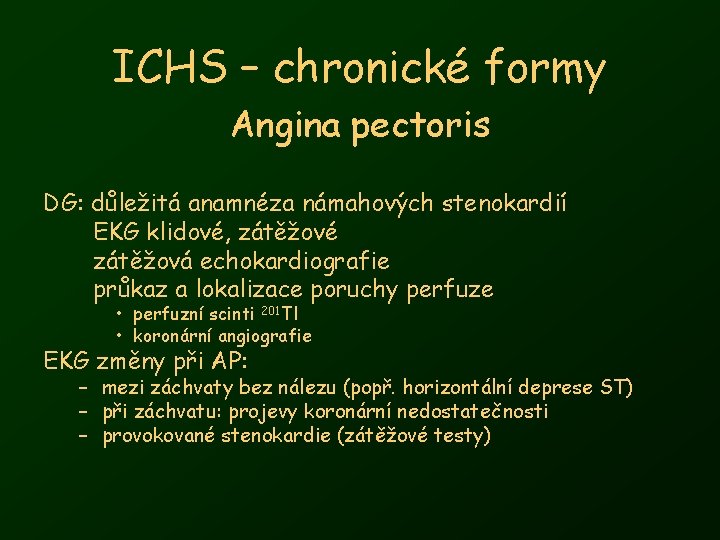 ICHS – chronické formy Angina pectoris DG: důležitá anamnéza námahových stenokardií EKG klidové, zátěžové