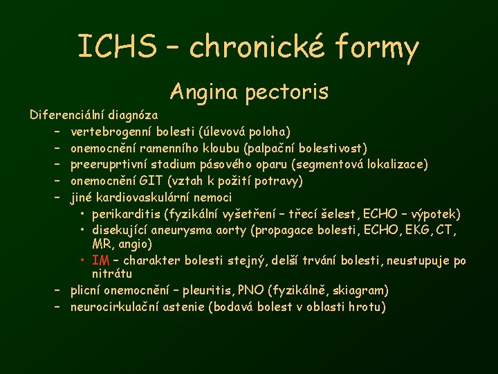 ICHS – chronické formy Angina pectoris Diferenciální diagnóza – vertebrogenní bolesti (úlevová poloha) –