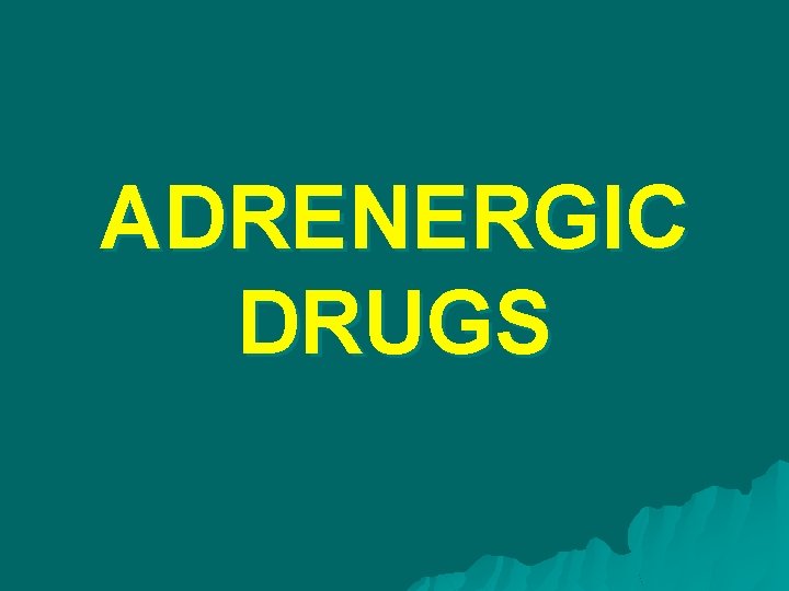 ADRENERGIC DRUGS 