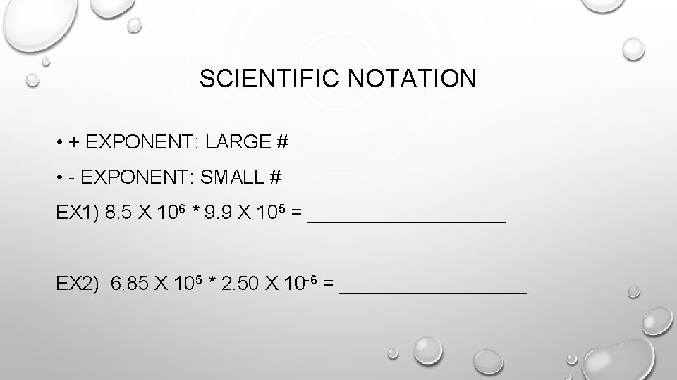 SCIENTIFIC NOTATION • + EXPONENT: LARGE # • - EXPONENT: SMALL # EX 1)