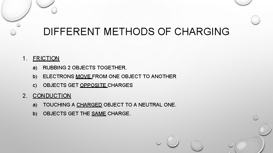 DIFFERENT METHODS OF CHARGING 1. FRICTION a) RUBBING 2 OBJECTS TOGETHER. b) ELECTRONS MOVE