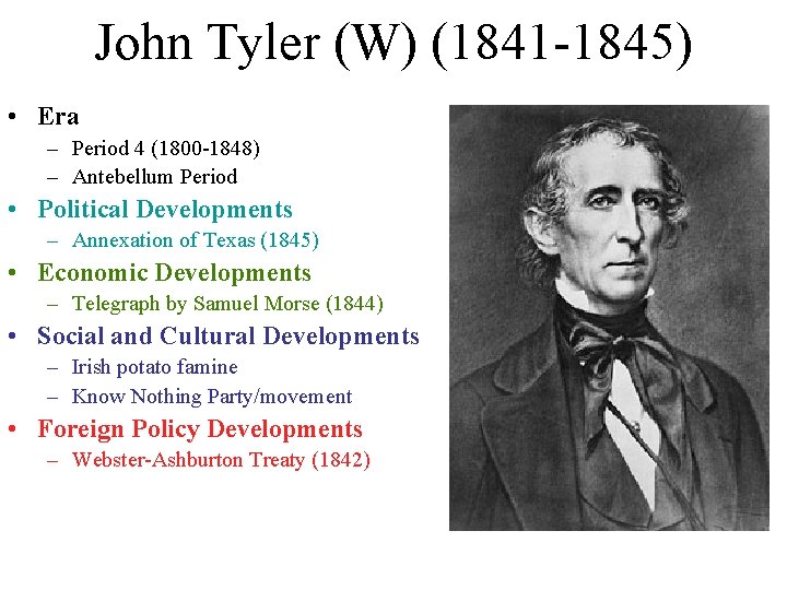 John Tyler (W) (1841 -1845) • Era – Period 4 (1800 -1848) – Antebellum John Tyler (W) (1841 -1845) • Era – Period 4 (1800 -1848) – Antebellum